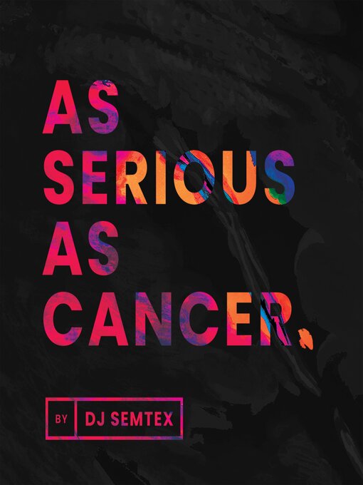 Title details for As Serious As Cancer by DJ Semtex - Wait list